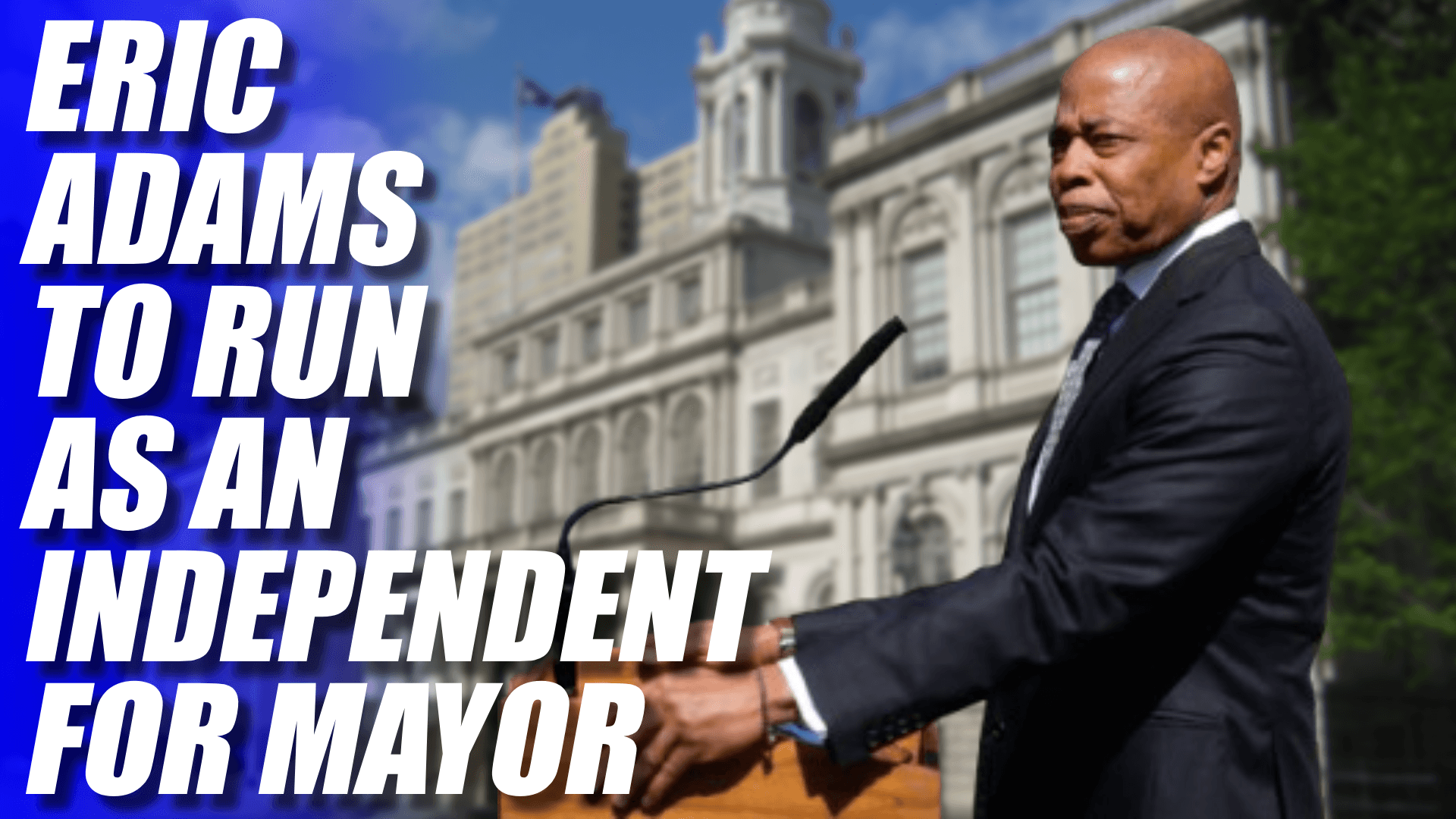 Eric Adams drops out of the Democratic Primary, will run as an Independent