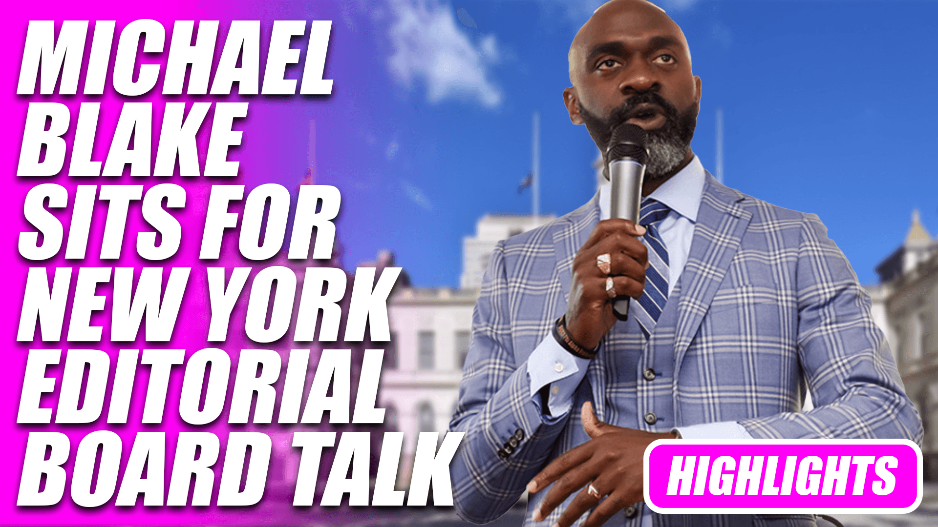 HIGHLIGHTS: Michael Blake Sits for Interview with New York Editorial Board
